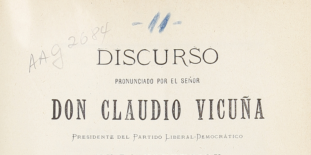 Discurso pronunciado por el Señor Don Claudio Vicuña, presidente del Partido Liberal Democrático en la convención celebrada en Santiago el 15 de Octubre en 1899, imprenta de la alianza Liberal, Santiago de Chile, 1899