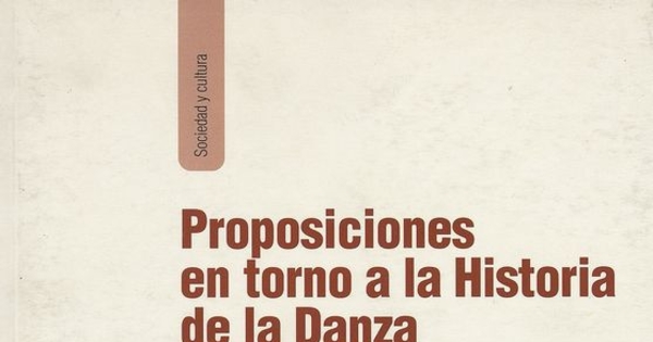 Proposiciones en torno a la historia de la danza. Santiago, LOM Ediciones, 2008