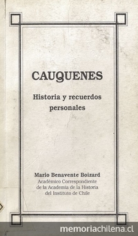 Cauquenes: historia y recuerdos personales. Santiago: Ediciones Ciencias, 1998. 143 p.