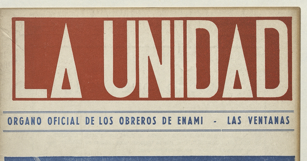 La Unidad. Órgano oficial de los obreros de ENAMI - Las Ventanas: año II, número 11, agosto de 1970