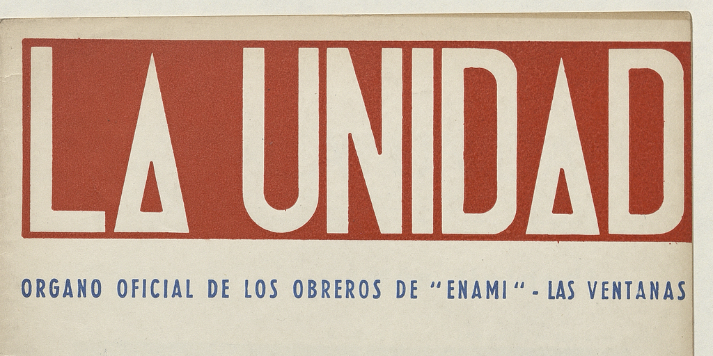 La Unidad. Órgano oficial de los obreros de ENAMI - Las Ventanas: año II, número 16, enero de 1971