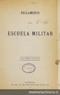 Escuela Militar. Reglamento de la Escuela Militar: Decreto Supremo de 1° de Junio de 1883. Santiago: Impr. de El Progreso, 1883