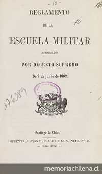 Escuela Militar. Reglamento de la Escuela Militar aprobado por decreto supremo de 2 de junio de 1862. Santiago: Impr. Nacional, 1862.