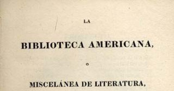 La biblioteca Americana, o, Miscelánea de literatura, artes y ciencias