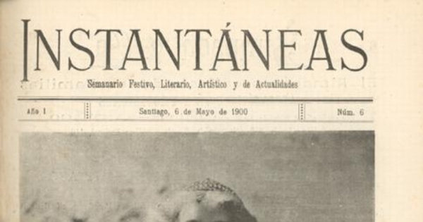 Instantáneas : semanario festivo, literario, artístico y de actualidades : n° 6 : 6 de mayo 1900