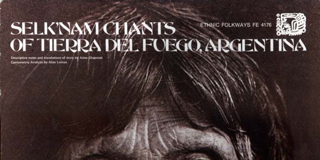 Selk'nam (Ona) chants of Tierra del Fuego, Argentina : 47 shaman chants and laments sung by Lola Kiepja, last true Indian of the Selk'nam