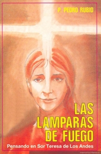 Las lámparas de fuego : novela, pensando en Sor Teresa de los Andes