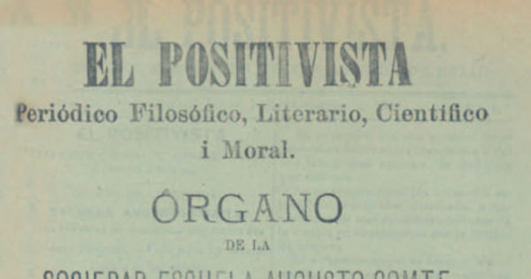 El Positivista : periódico filosófico, literario, científico i moral, año 1, n° 1, noviembre de 1886