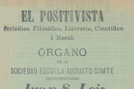 El Positivista : periódico filosófico, literario, científico i moral, año 1, n° 1, noviembre de 1886