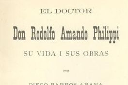 El doctor don Rodolfo Amando Philippi : su vida i sus obras