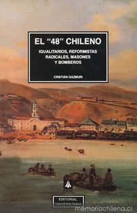 El "48" chileno : igualitarios, reformistas radicales, masones y bomberos