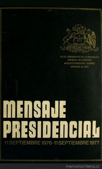 Mensaje Presidencial: 11 septiembre 1976-11 septiembre 1977: S.E. el Presidente de la República General de Ejército Augusto Pinochet Ugarte informa al país
