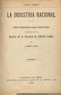 La industria nacional: 1889-1890: estudios i descripciones de algunas fábricas de Chile publicadas en el Boletín de la Sociedad de Fomento Fabril: Cuaderno I