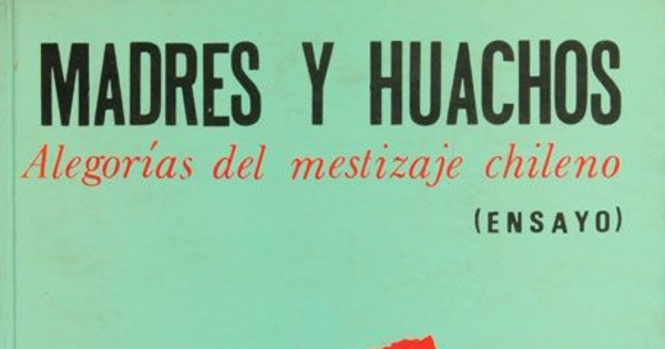 Madres y huachos: alegorías del mestizaje chileno