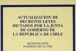 Actualización de decretos leyes dictados por la Junta de Gobierno de la República de Chile: Decretos Leyes Números 2.501 al 3.000: tomo VI (actualizado al 25-1-91)