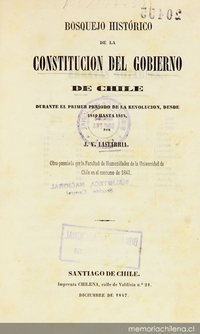 Bosquejo histórico de la Constitución del Gobierno de Chile :durante el primer período de la revolución, desde 1810 hasta 1814
