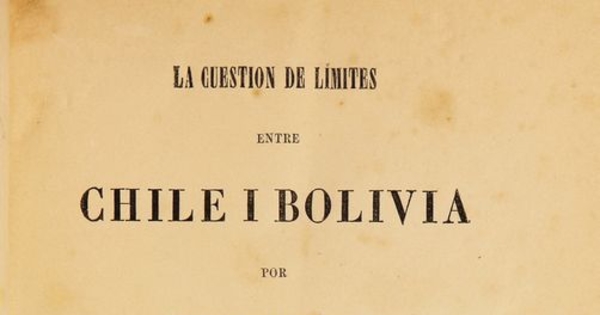 La cuestión de límites entre Chile i Bolivia