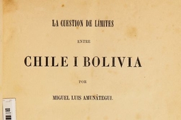 La cuestión de límites entre Chile i Bolivia