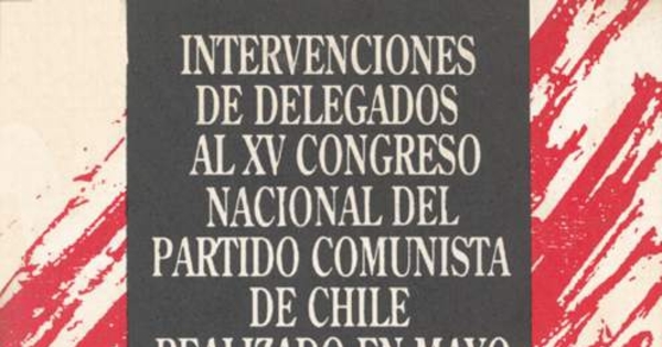 Intervenciones de delegados al XV Congreso Nacional del Partido Comunista de Chile realizado en mayo de 1989
