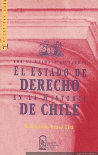 Por la razón o la fuerza : el estado de derecho en la historia de Chile