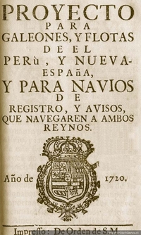 Proyecto para galeones y flotas del Perú y Nueva-España y para navíos de registros y avisos que navegaren a ambos reynos