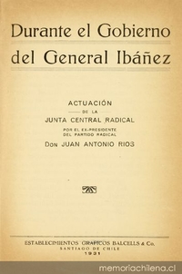 Durante el Gobierno del General Ibáñez : Actuación de la Junta Central Radical