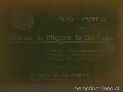 Album gráfico del Instituto de Higiene de Santiago : presentado al Congreso Internacional de Medicina y á la Exposición de Higiene de Buenos Aires, en mayo de 1910